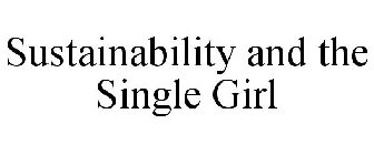 SUSTAINABILITY AND THE SINGLE GIRL