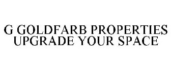 G GOLDFARB PROPERTIES UPGRADE YOUR SPACE