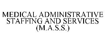 MEDICAL ADMINISTRATIVE STAFFING AND SERVICES (M.A.S.S.)