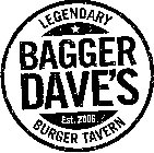 BAGGER DAVE'S LEGENDARY BURGER TAVERN EST. 2006