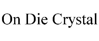 ON DIE CRYSTAL