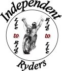 INDEPENDENT RYDERS LIVE TO RIDE RIDE TO LIVE