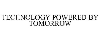 TECHNOLOGY POWERED BY TOMORROW