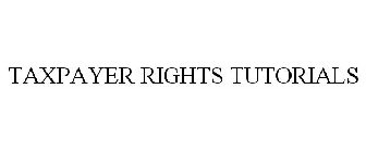 TAXPAYER RIGHTS TUTORIALS