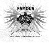 FAMOUS ENERGY DRINK FAMOUS · PLAY FAMOUS · BE FAMOUS