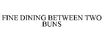 FINE DINING BETWEEN TWO BUNS