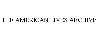 THE AMERICAN LIVES ARCHIVE