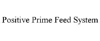 POSITIVE PRIME FEED SYSTEM
