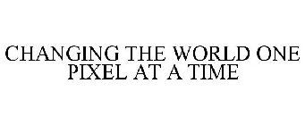 CHANGING THE WORLD ONE PIXEL AT A TIME