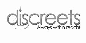 DISCREETS ALWAYS WITHIN REACH!