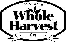 IT'S ALL NATURAL WHOLE HARVEST SOY