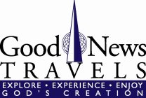 GOOD NEWS TRAVELS EXPLORE · EXPERIENCE · ENJOY GOD'S CREATION