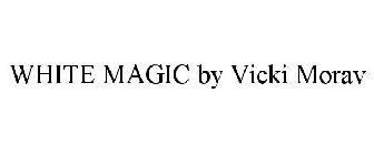 WHITE MAGIC BY VICKI MORAV