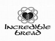 INCREDIBLE BREAD