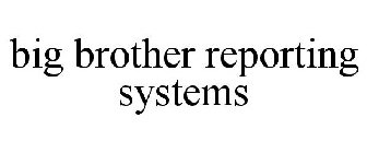 BIG BROTHER REPORTING SYSTEMS