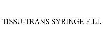 TISSU-TRANS SYRINGE FILL