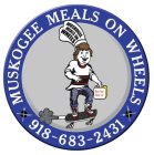 MUSKOGEE MEALS ON WHEELS 918-683-2431 BETTER FOOD, BETTER LIFE! MUSKOGEE MEALS ON WHEELS