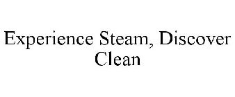 EXPERIENCE STEAM, DISCOVER CLEAN