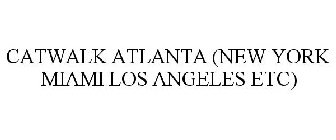 CATWALK ATLANTA (NEW YORK MIAMI LOS ANGELES ETC)