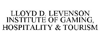 LLOYD D. LEVENSON INSTITUTE OF GAMING, HOSPITALITY & TOURISM