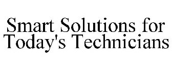 SMART SOLUTIONS FOR TODAY'S TECHNICIANS