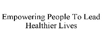 EMPOWERING PEOPLE TO LEAD HEALTHIER LIVES