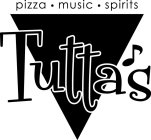PIZZA· MUSIC· SPIRITS TUTTA'S