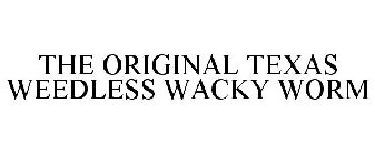 THE ORIGINAL TEXAS WEEDLESS WACKY WORM