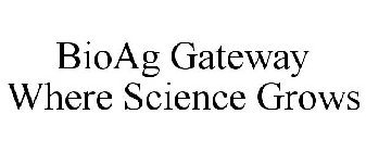 BIOAG GATEWAY WHERE SCIENCE GROWS