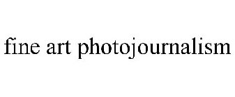 FINE ART PHOTOJOURNALISM