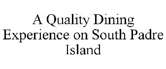 A QUALITY DINING EXPERIENCE ON SOUTH PADRE ISLAND