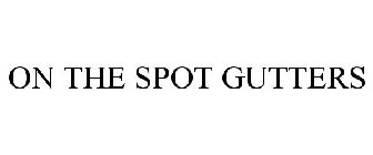 ON THE SPOT GUTTERS