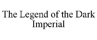 THE LEGEND OF THE DARK IMPERIAL