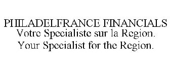 PHILADELFRANCE FINANCIALS VOTRE SPECIALISTE SUR LA REGION. YOUR SPECIALIST FOR THE REGION.