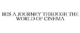 IRIS A JOURNEY THROUGH THE WORLD OF CINEMA