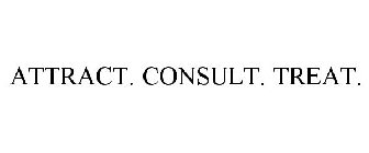 ATTRACT. CONSULT. TREAT.