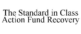 THE STANDARD IN CLASS ACTION FUND RECOVERY