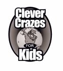 CLEVER CRAZES FOR KIDS