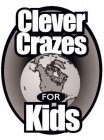 CLEVER CRAZES FOR KIDS
