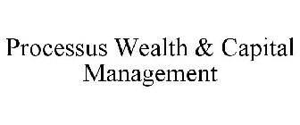 PROCESSUS WEALTH & CAPITAL MANAGEMENT