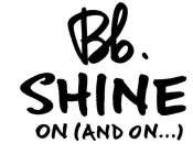 BB. SHINE ON (AND ON ...)