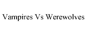 VAMPIRES VS WEREWOLVES