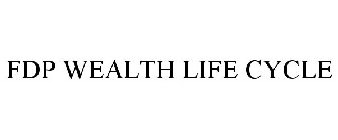 FDP WEALTH LIFE CYCLE