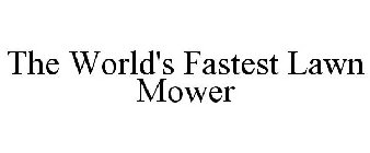 THE WORLD'S FASTEST LAWN MOWER