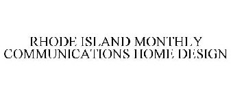 RHODE ISLAND MONTHLY COMMUNICATIONS HOME DESIGN