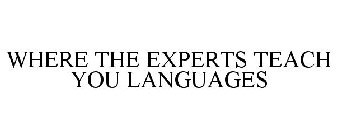 WHERE THE EXPERTS TEACH YOU LANGUAGES