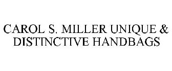CAROL S. MILLER UNIQUE & DISTINCTIVE HANDBAGS