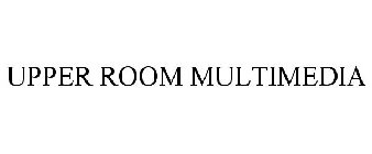 UPPER ROOM MULTIMEDIA