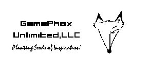 GAMEPHOX UNLIMITED, LLC PLANTING SEEDS OF INSPIRATION