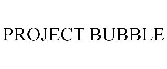 PROJECT BUBBLE